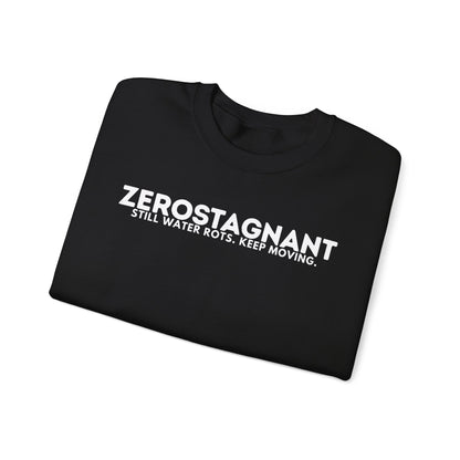 Crewneck Sweatshirt — "Zerostagnant: Still Water Rots. Keep Moving."