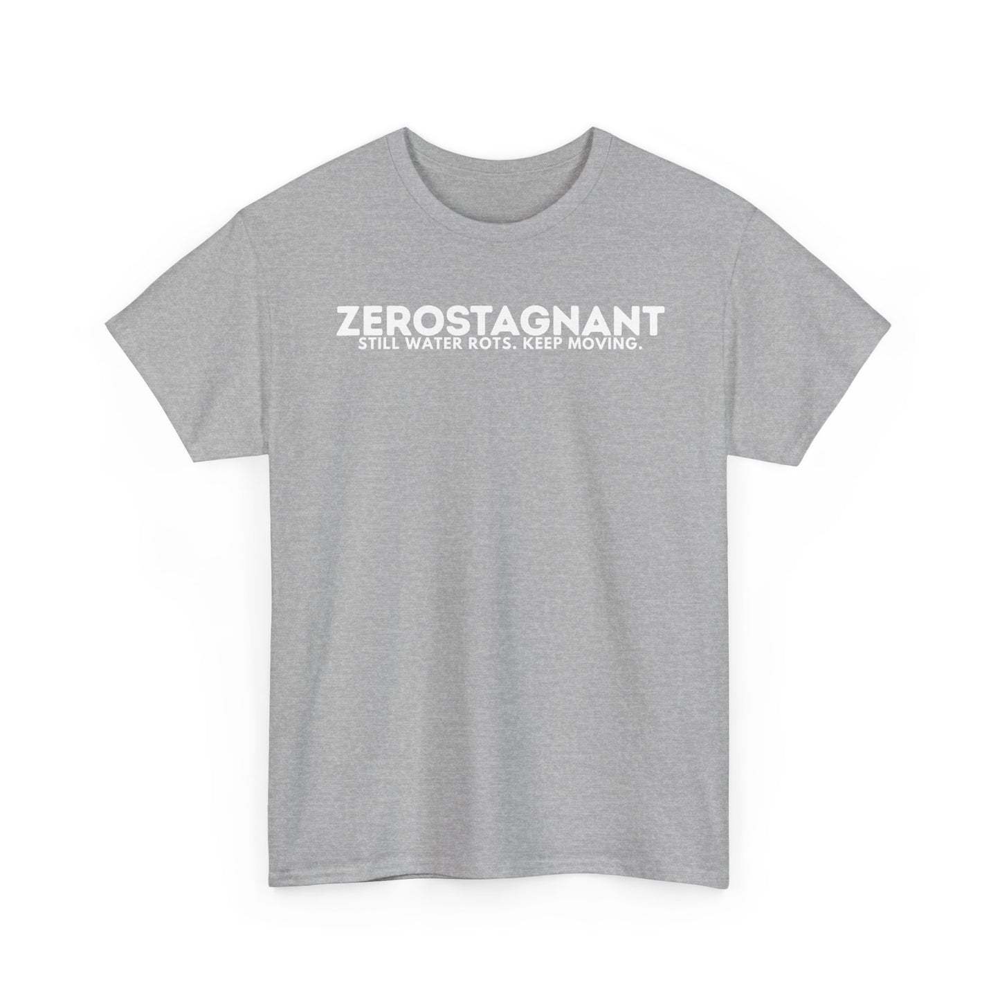 T-Shirt — "ZEROSTAGNANT: Still Water Rots. Keep Moving."