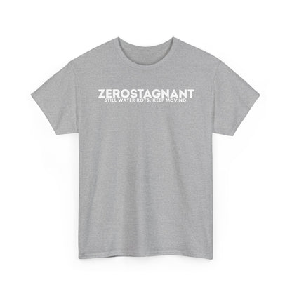 T-Shirt — "ZEROSTAGNANT: Still Water Rots. Keep Moving."