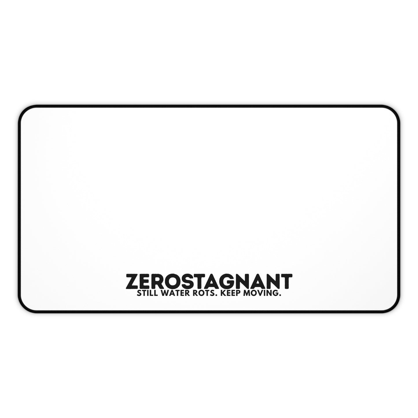 Desk Mat — "ZEROSTAGNANT: Still Water Rots. Keep Moving."