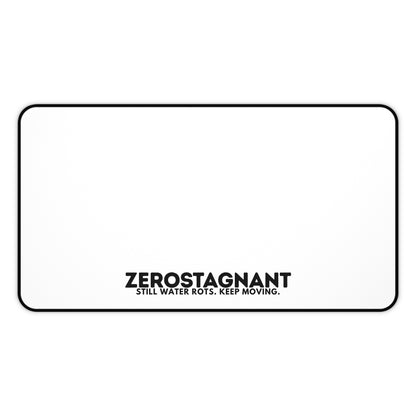 Desk Mat — "ZEROSTAGNANT: Still Water Rots. Keep Moving."