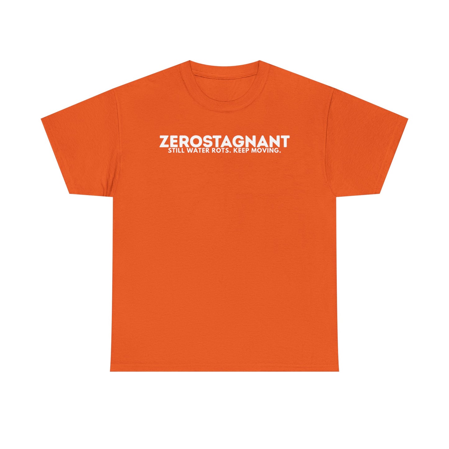 T-Shirt — "ZEROSTAGNANT: Still Water Rots. Keep Moving."