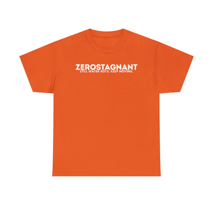 T-Shirt — "ZEROSTAGNANT: Still Water Rots. Keep Moving."