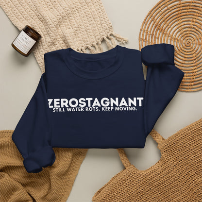 Crewneck Sweatshirt — "Zerostagnant: Still Water Rots. Keep Moving."