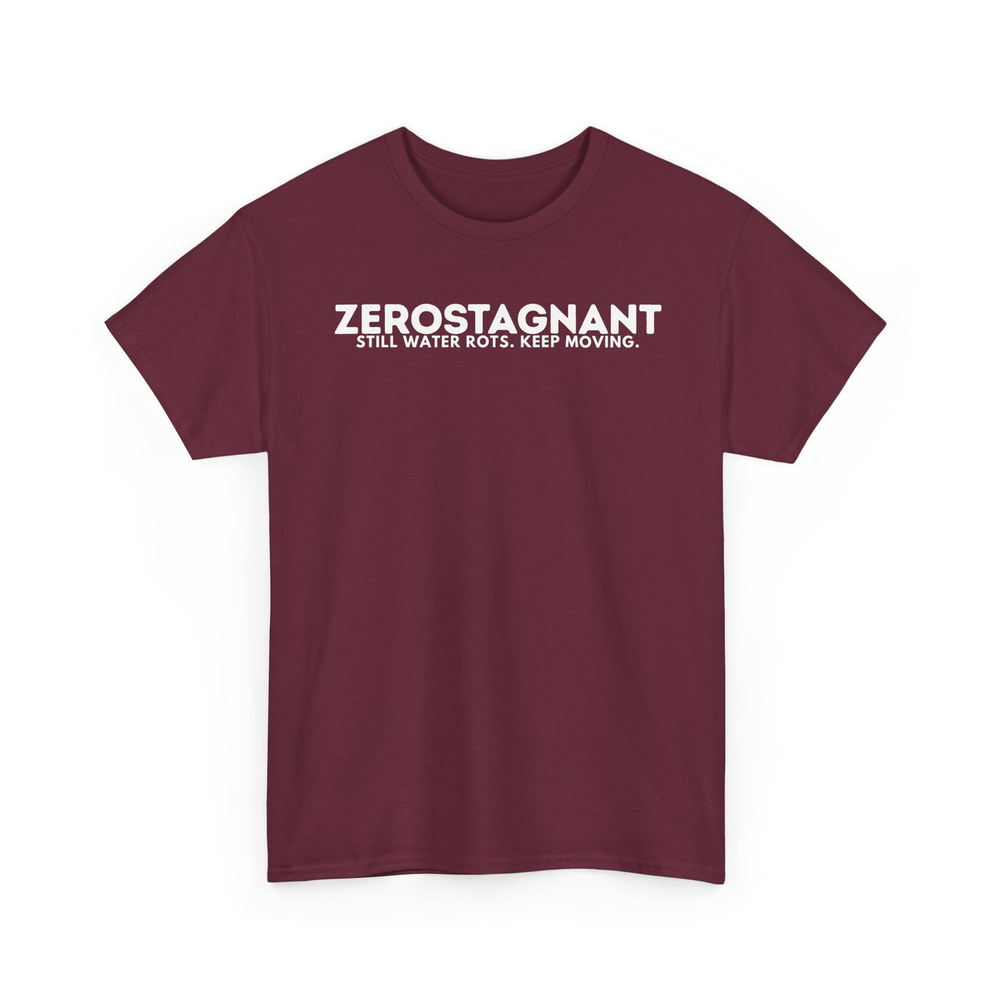 T-Shirt — "ZEROSTAGNANT: Still Water Rots. Keep Moving."