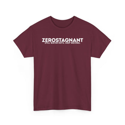 T-Shirt — "ZEROSTAGNANT: Still Water Rots. Keep Moving."
