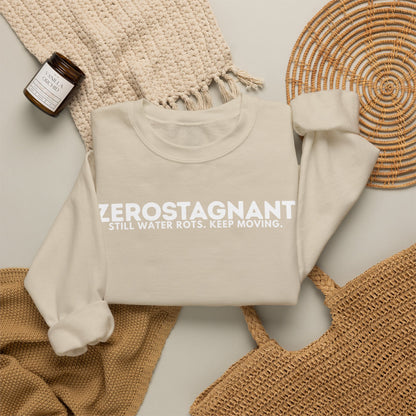 Crewneck Sweatshirt — "Zerostagnant: Still Water Rots. Keep Moving."