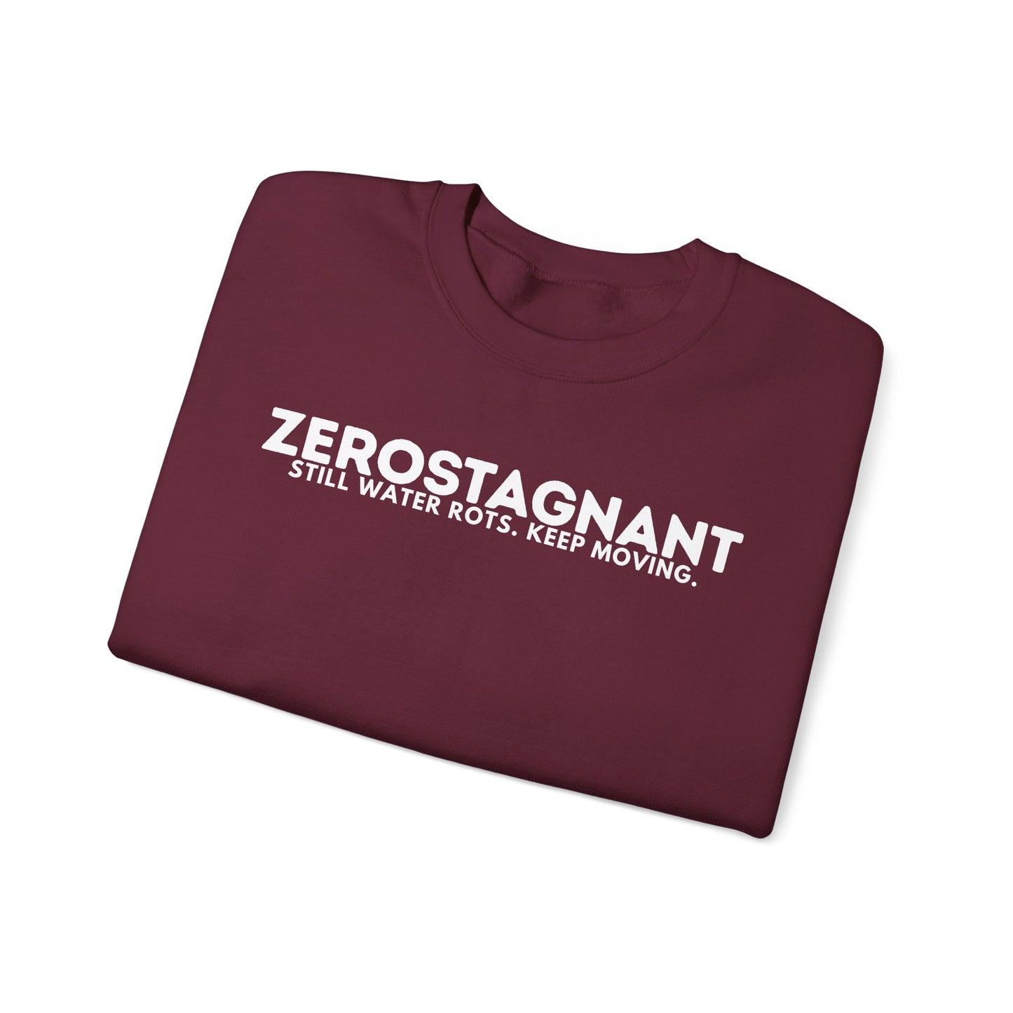 Crewneck Sweatshirt — "Zerostagnant: Still Water Rots. Keep Moving."