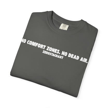 No Comfort Zones. No Dead Air. - Unisex Garment-Dyed T-shirt