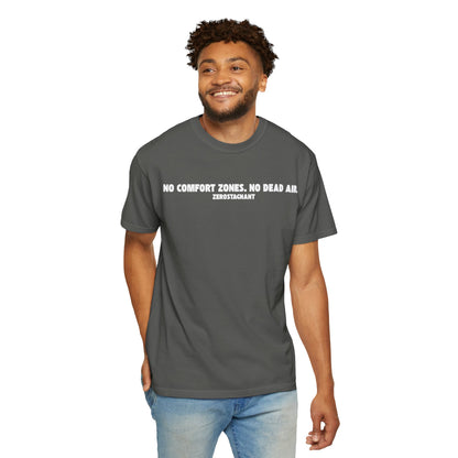 No Comfort Zones. No Dead Air. - Unisex Garment-Dyed T-shirt