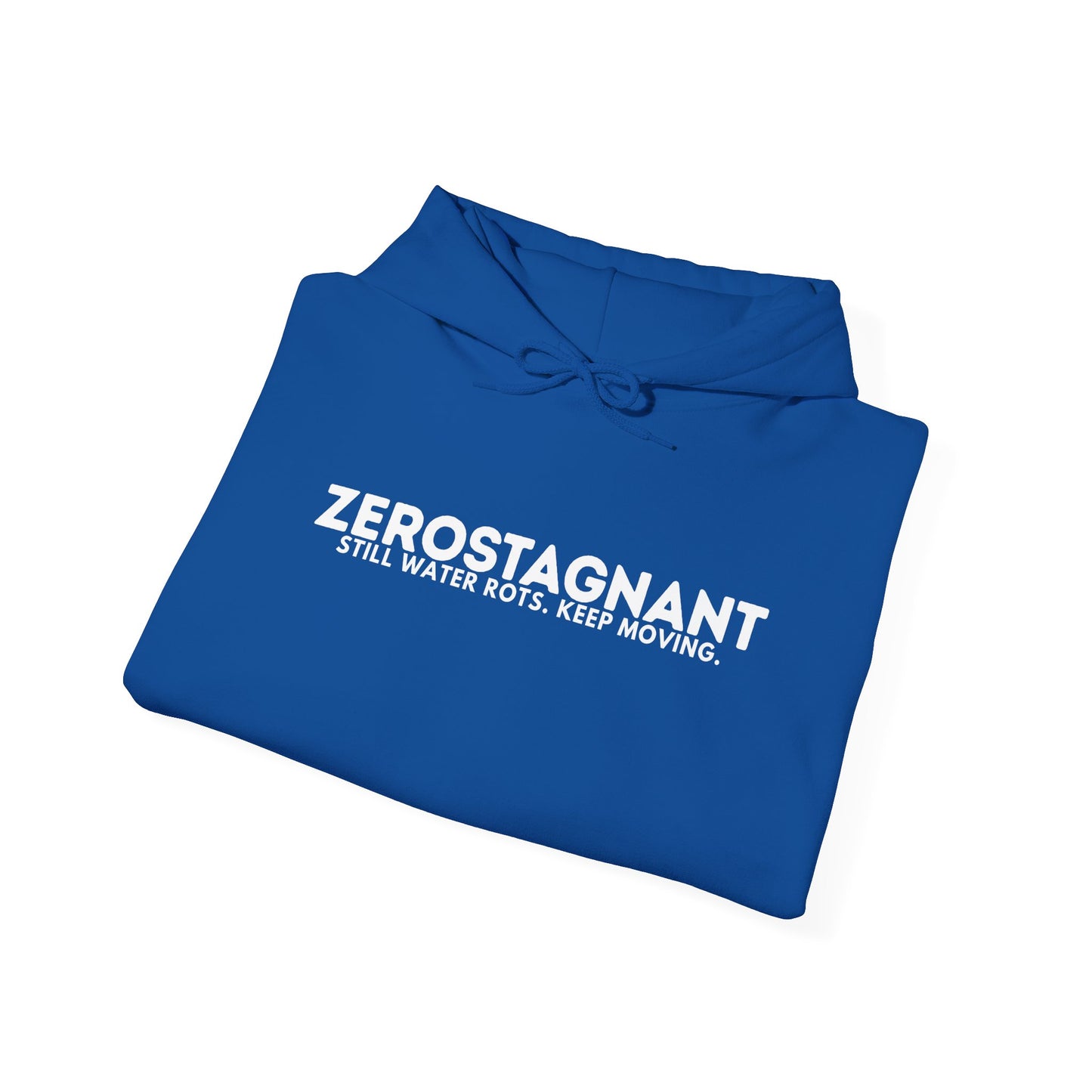 Hoodie — "Zerostagnant: Still. Water Rots. Keep Moving."