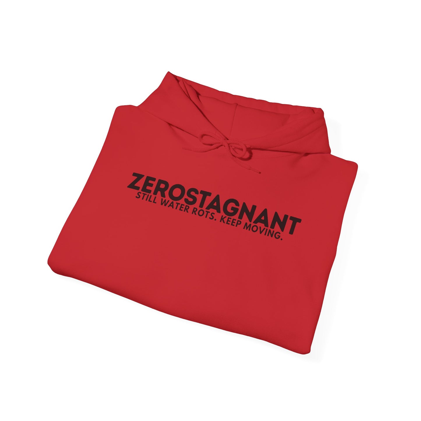 Hoodie — "Zerostagnant: Still. Water Rots. Keep Moving."