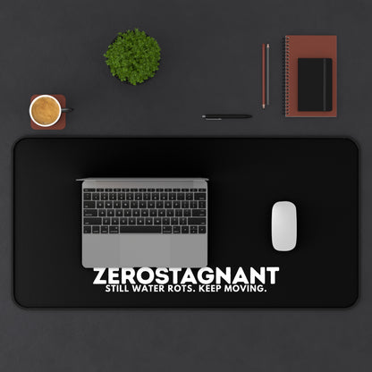 Desk Mat — "ZEROSTAGNANT: Still Water Rots. Keep Moving."