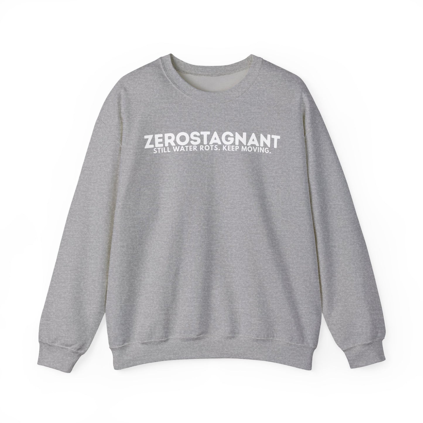 Crewneck Sweatshirt — "Zerostagnant: Still Water Rots. Keep Moving."