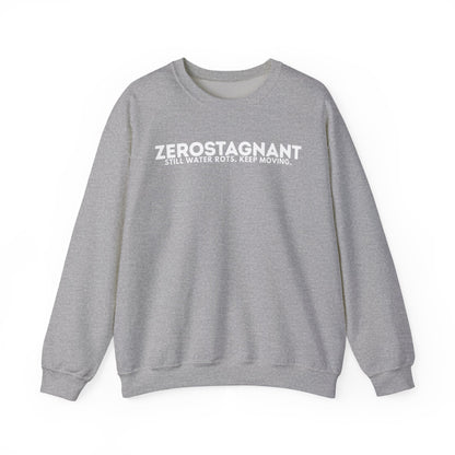 Crewneck Sweatshirt — "Zerostagnant: Still Water Rots. Keep Moving."