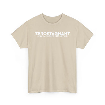 T-Shirt — "ZEROSTAGNANT: Still Water Rots. Keep Moving."