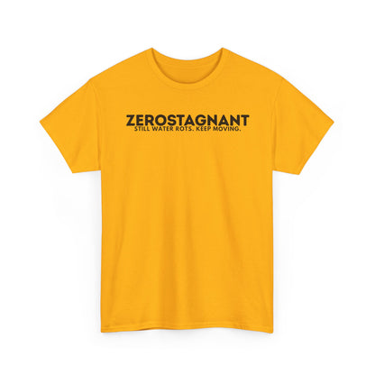 T-Shirt — "ZEROSTAGNANT: Still Water Rots. Keep Moving."
