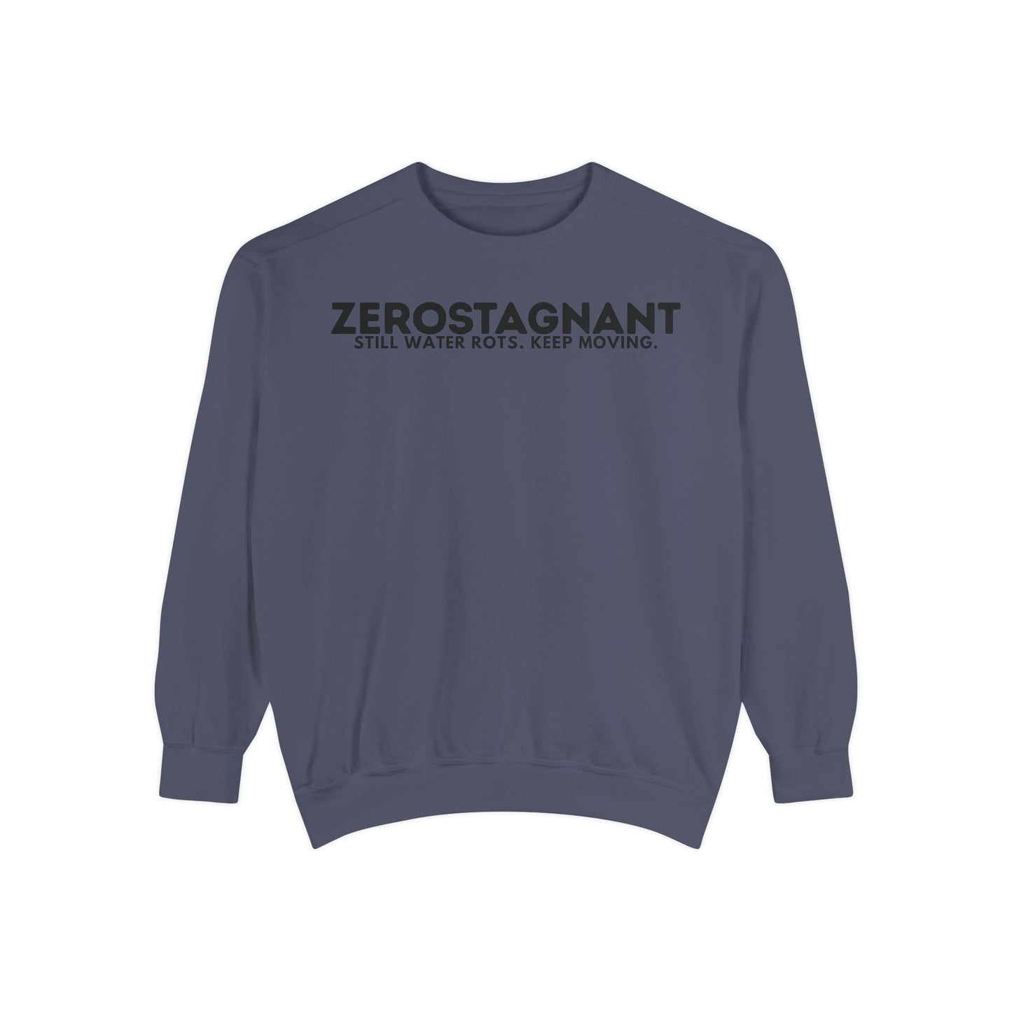 Crewneck Sweatshirt — "Zerostagnant: Still Water Rots. Keep Moving."