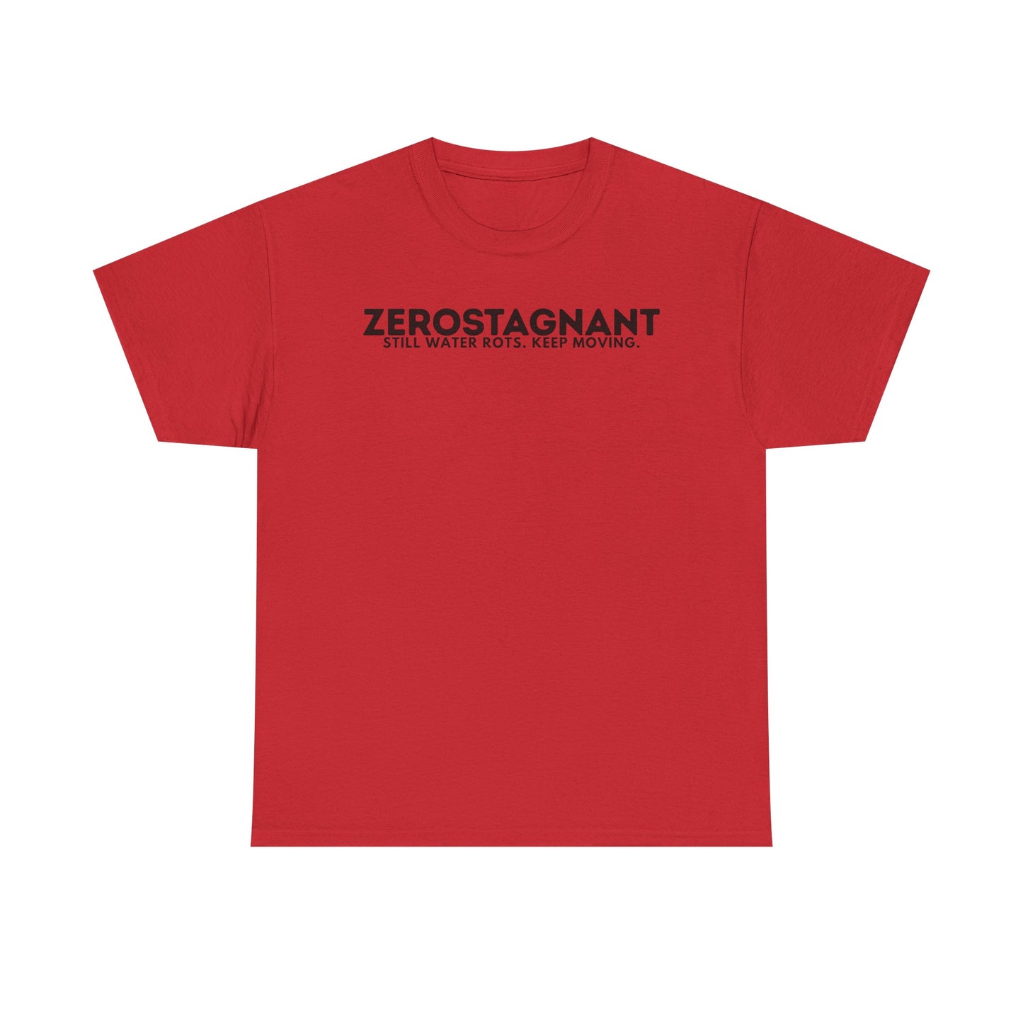 T-Shirt — "ZEROSTAGNANT: Still Water Rots. Keep Moving."