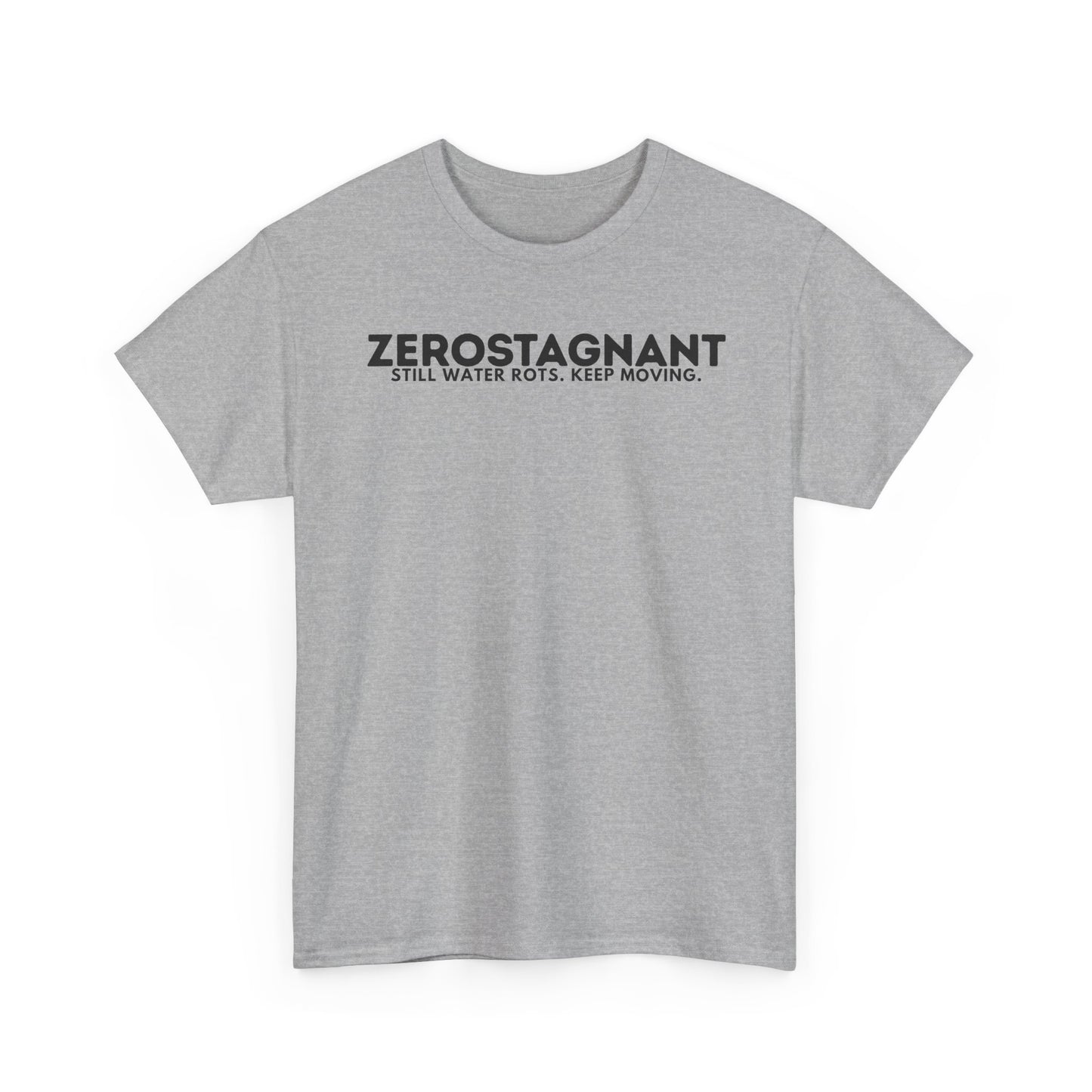 T-Shirt — "ZEROSTAGNANT: Still Water Rots. Keep Moving."