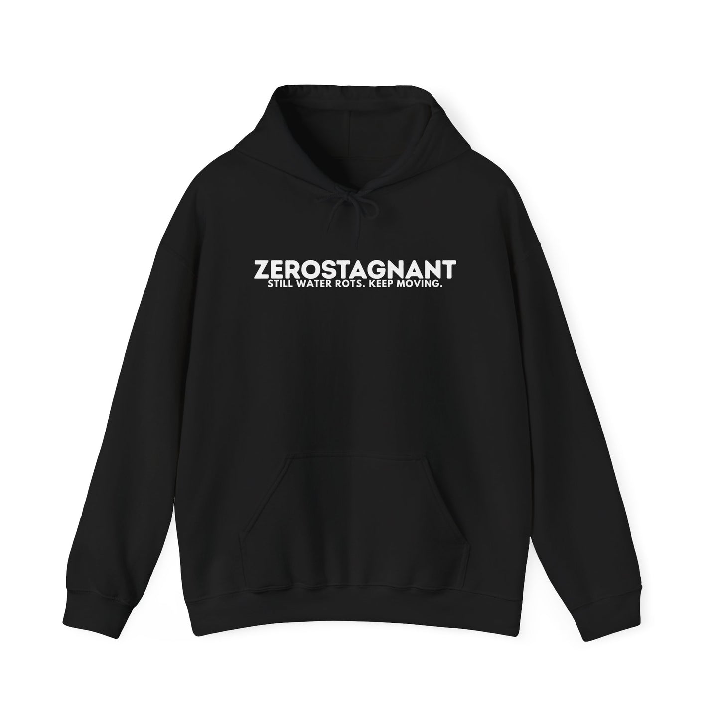 Hoodie — "Zerostagnant: Still. Water Rots. Keep Moving."