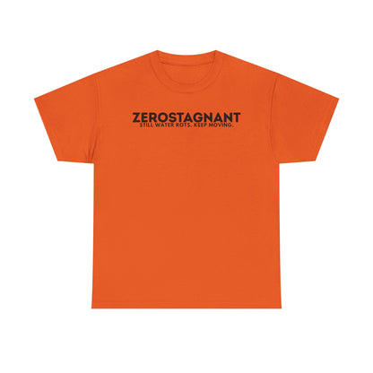 T-Shirt — "ZEROSTAGNANT: Still Water Rots. Keep Moving."