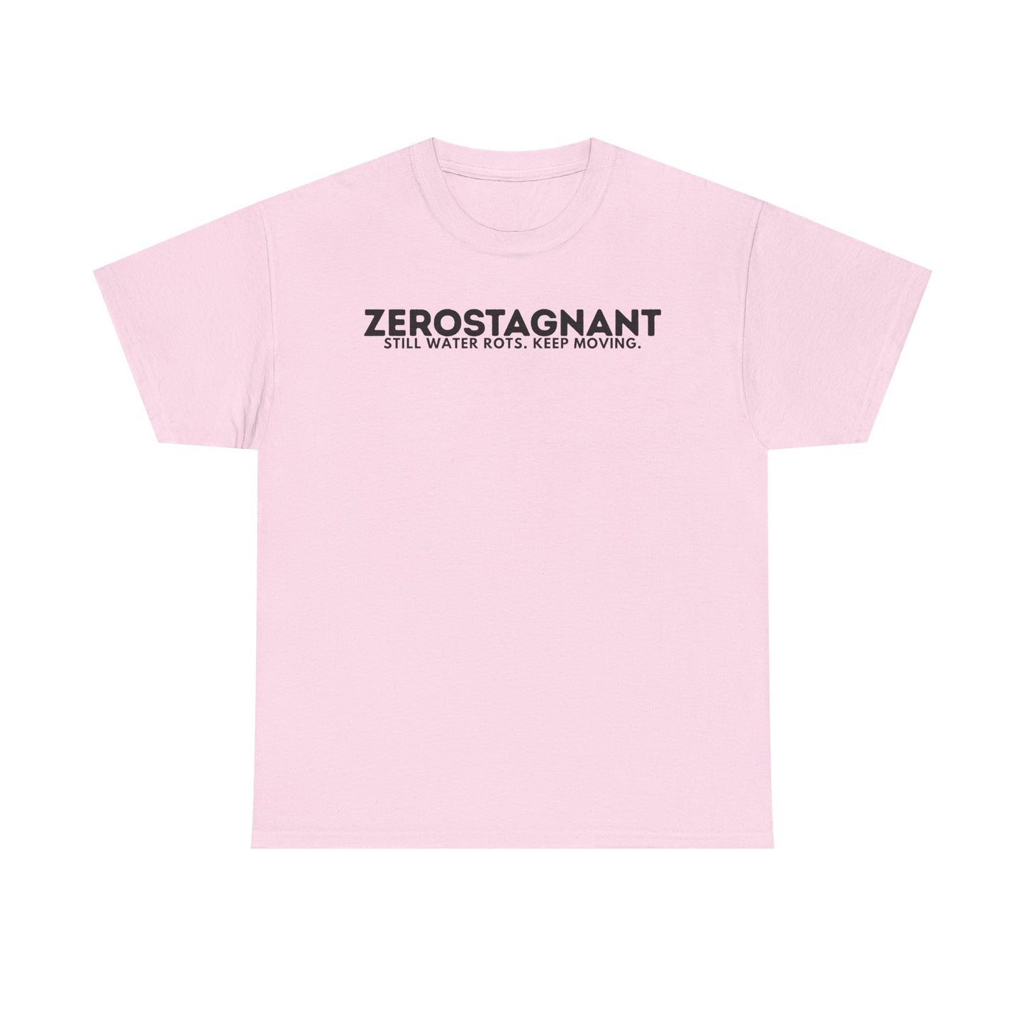 T-Shirt — "ZEROSTAGNANT: Still Water Rots. Keep Moving."