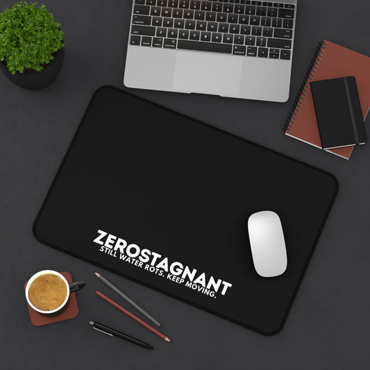 Desk Mat — "ZEROSTAGNANT: Still Water Rots. Keep Moving."