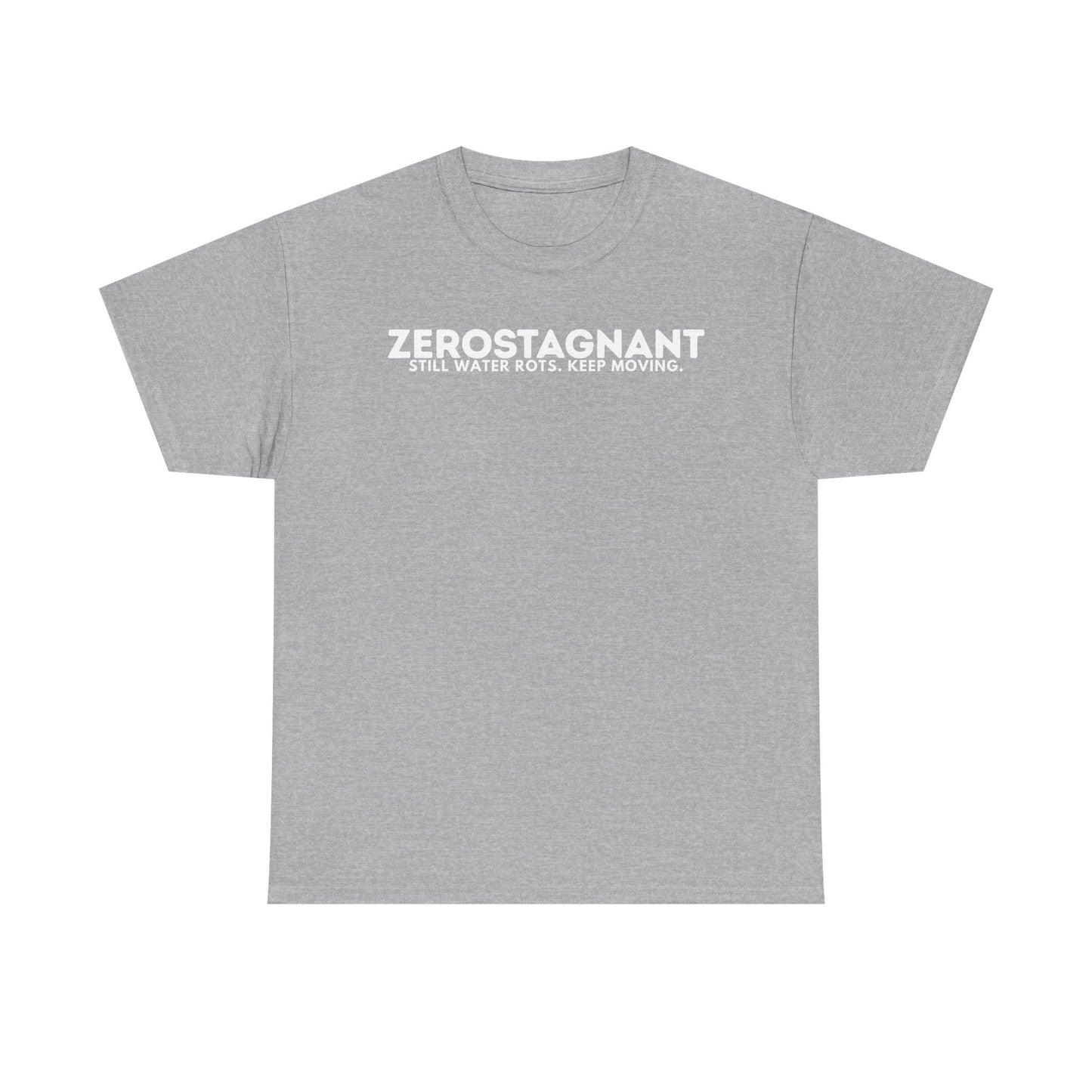 T-Shirt — "ZEROSTAGNANT: Still Water Rots. Keep Moving."