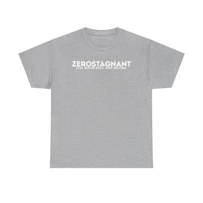 T-Shirt — "ZEROSTAGNANT: Still Water Rots. Keep Moving."