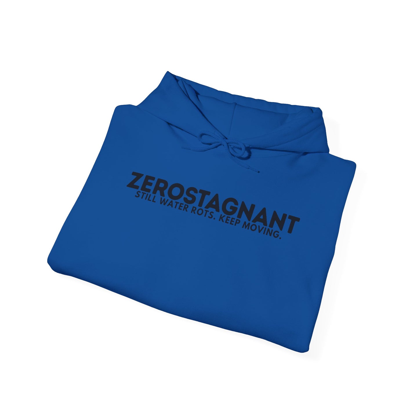 Hoodie — "Zerostagnant: Still. Water Rots. Keep Moving."