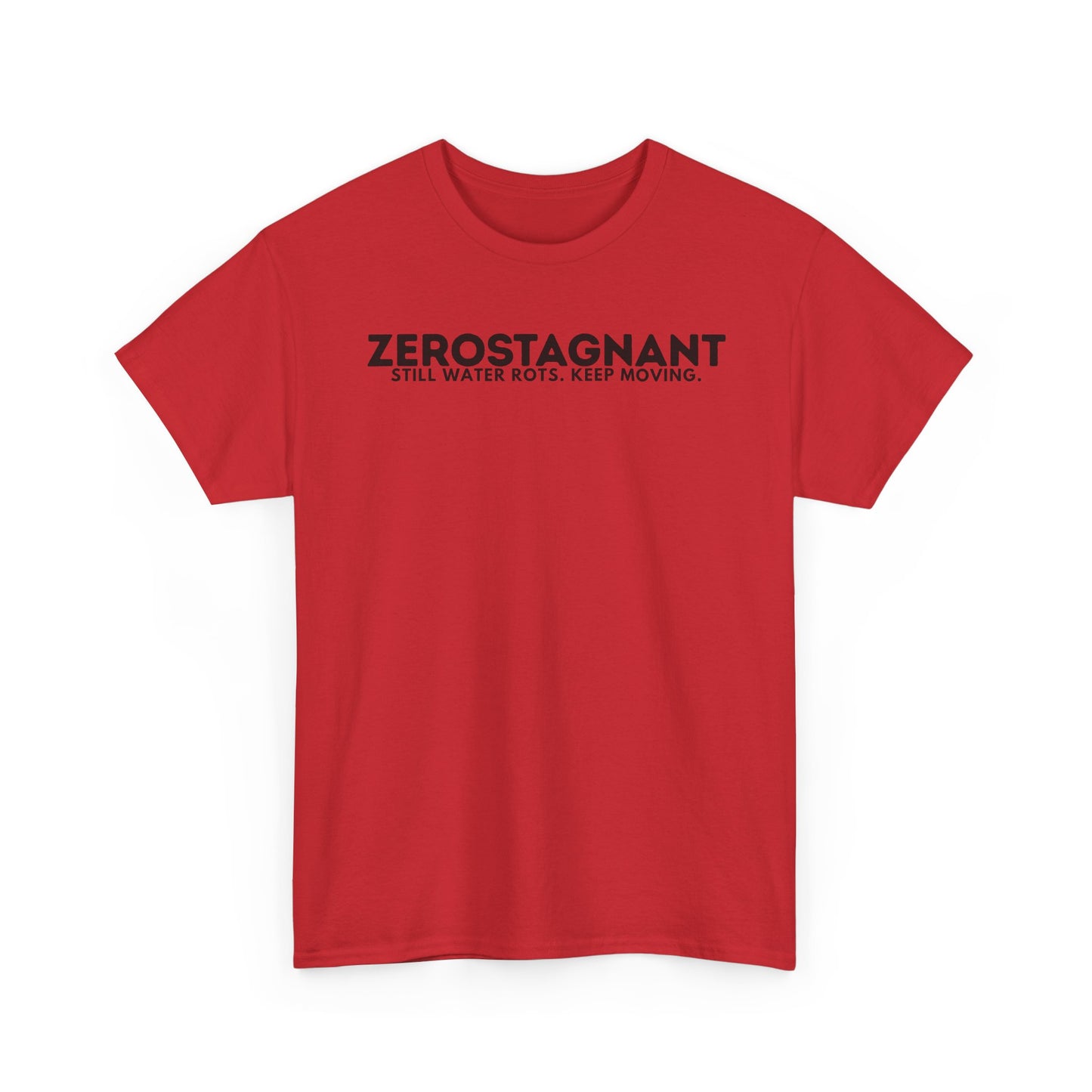 T-Shirt — "ZEROSTAGNANT: Still Water Rots. Keep Moving."
