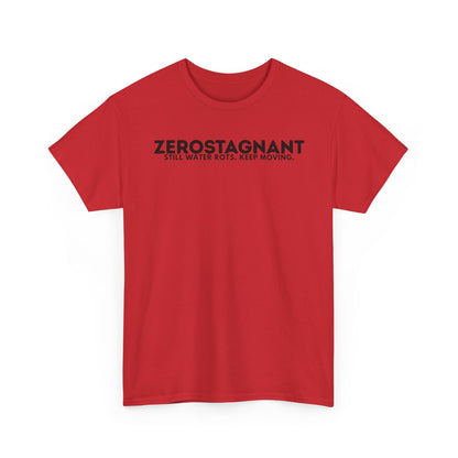 T-Shirt — "ZEROSTAGNANT: Still Water Rots. Keep Moving."