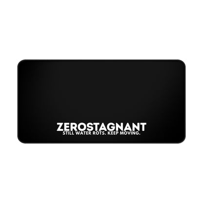Desk Mat — "ZEROSTAGNANT: Still Water Rots. Keep Moving."