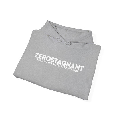 Hoodie — "Zerostagnant: Still. Water Rots. Keep Moving."
