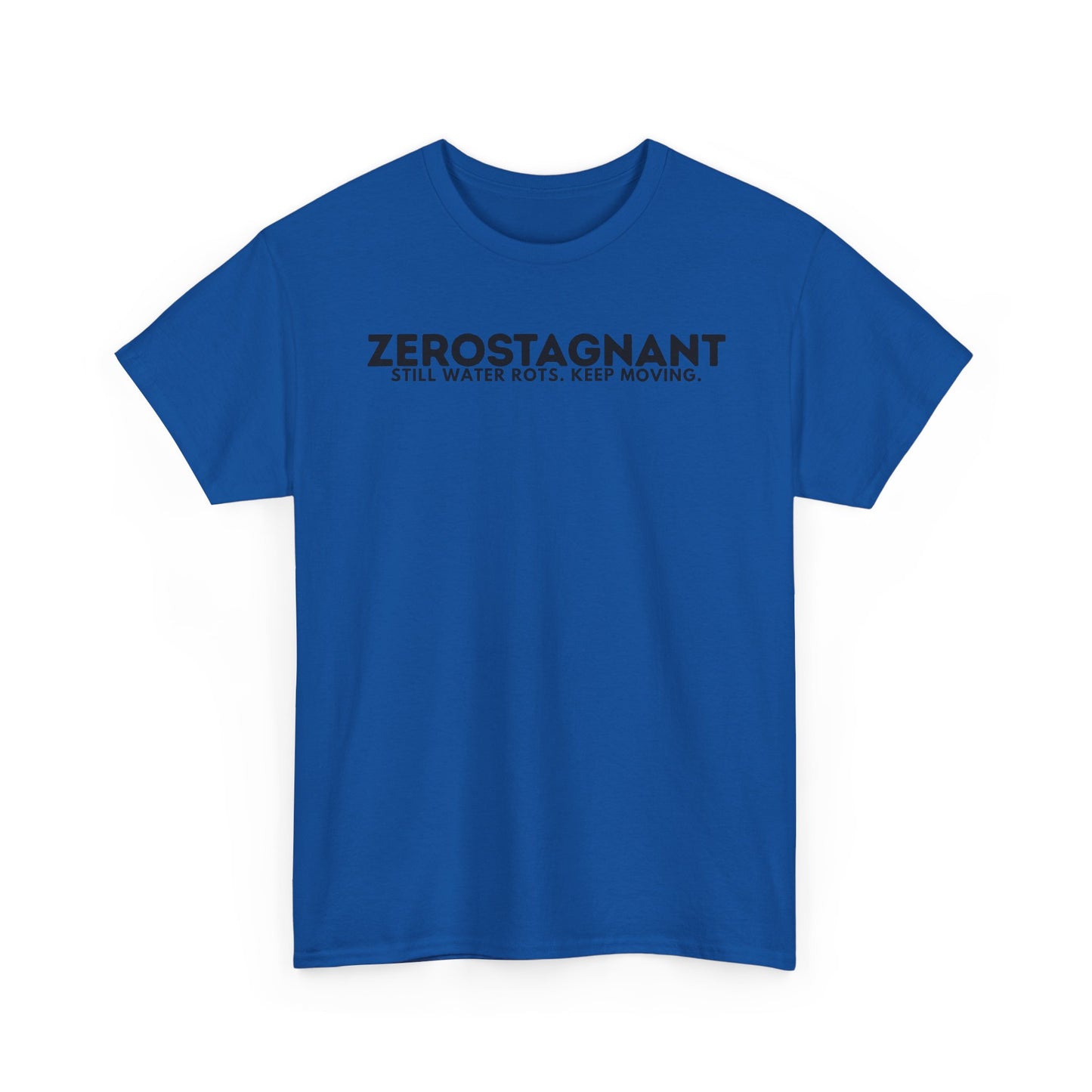 T-Shirt — "ZEROSTAGNANT: Still Water Rots. Keep Moving."