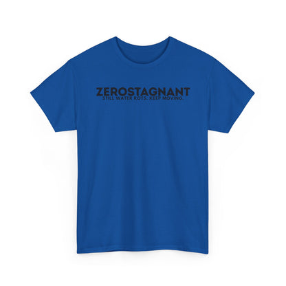 T-Shirt — "ZEROSTAGNANT: Still Water Rots. Keep Moving."