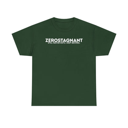 T-Shirt — "ZEROSTAGNANT: Still Water Rots. Keep Moving."