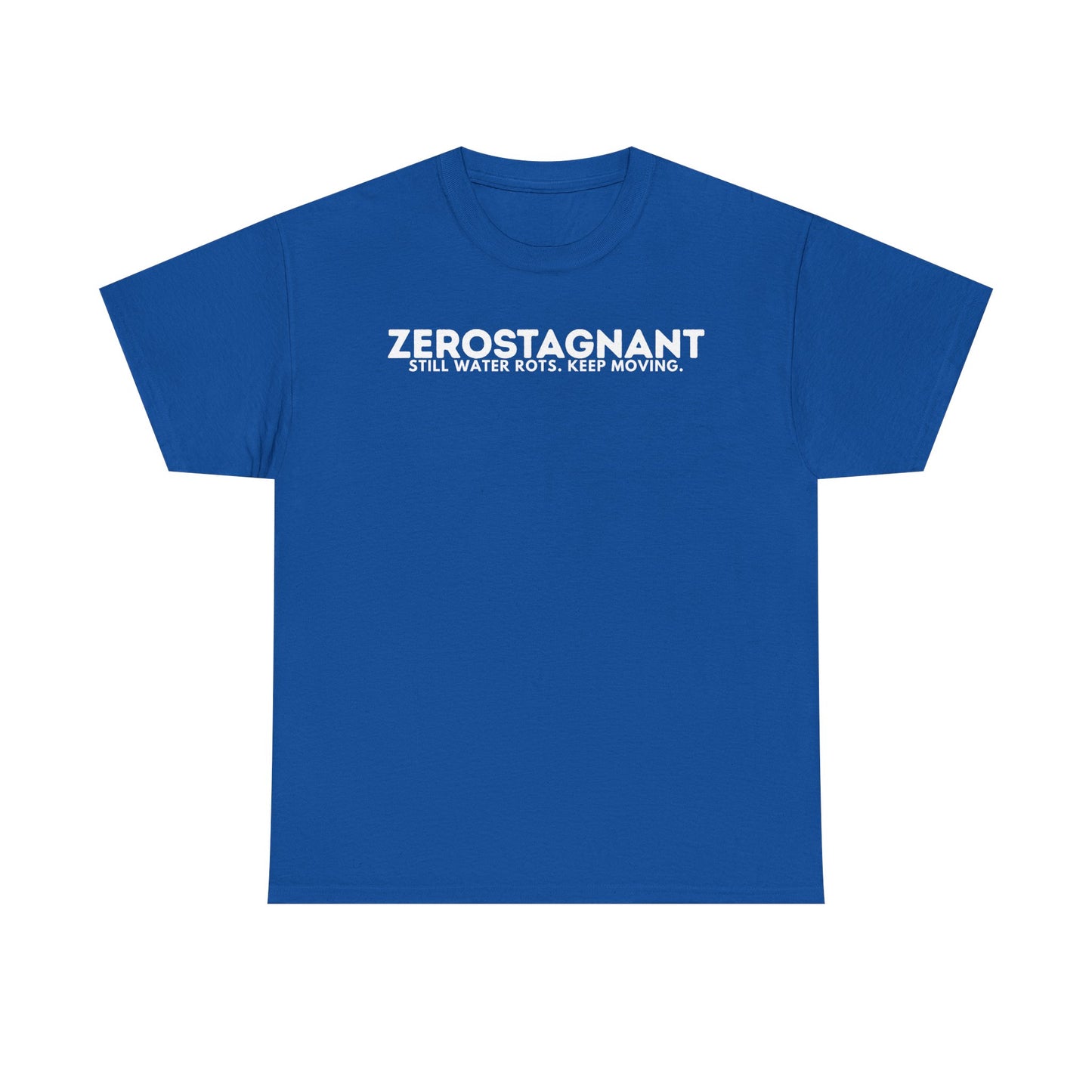 T-Shirt — "ZEROSTAGNANT: Still Water Rots. Keep Moving."