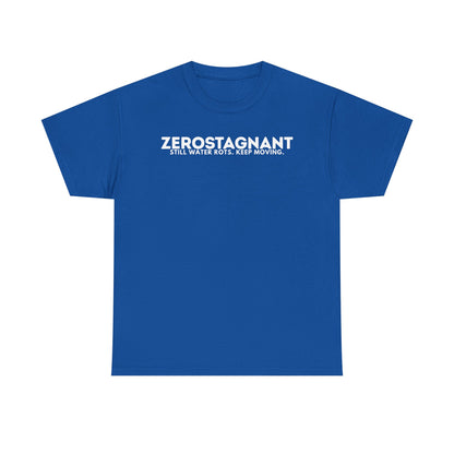 T-Shirt — "ZEROSTAGNANT: Still Water Rots. Keep Moving."