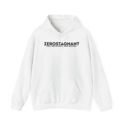 Hoodie — "Zerostagnant: Still. Water Rots. Keep Moving."
