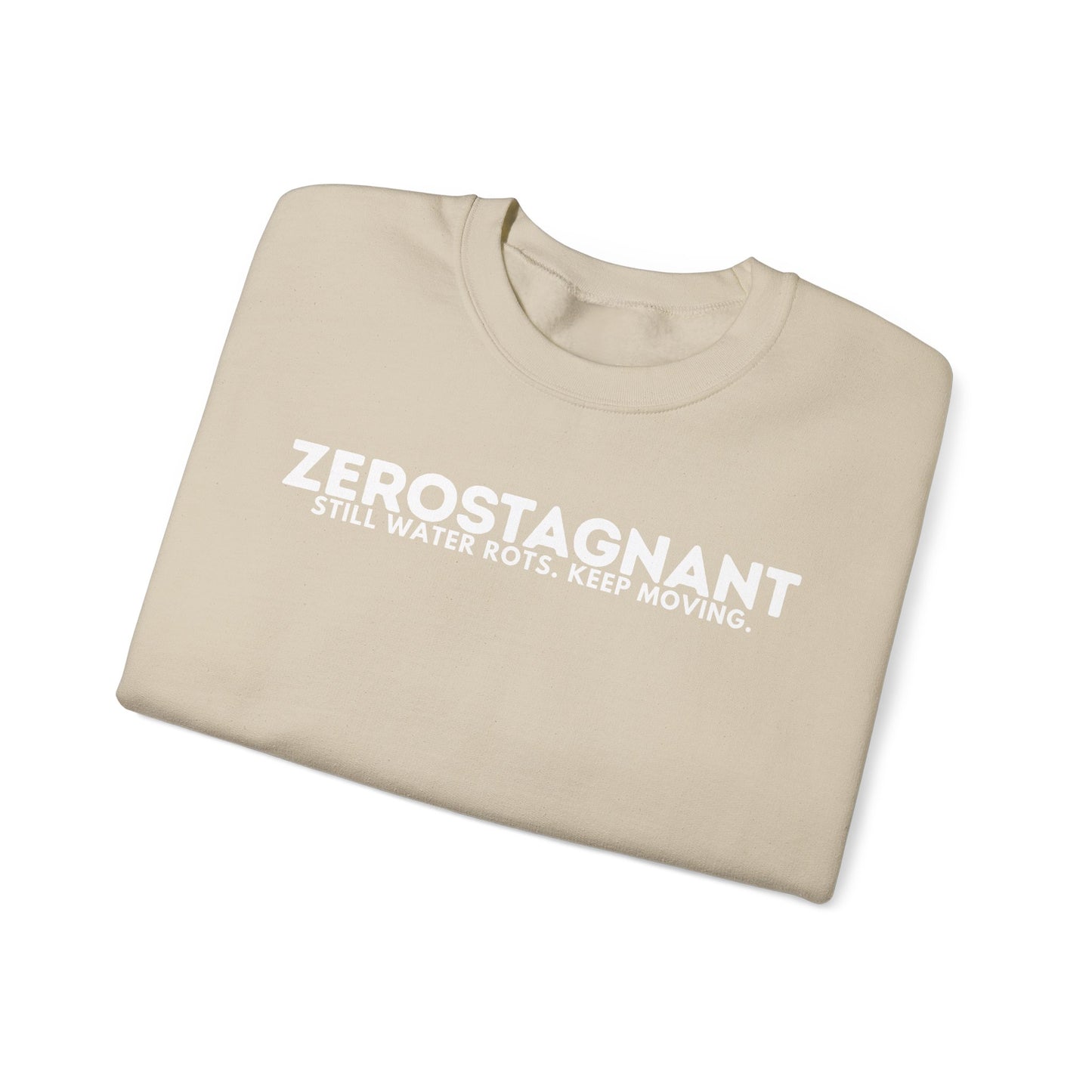 Crewneck Sweatshirt — "Zerostagnant: Still Water Rots. Keep Moving."