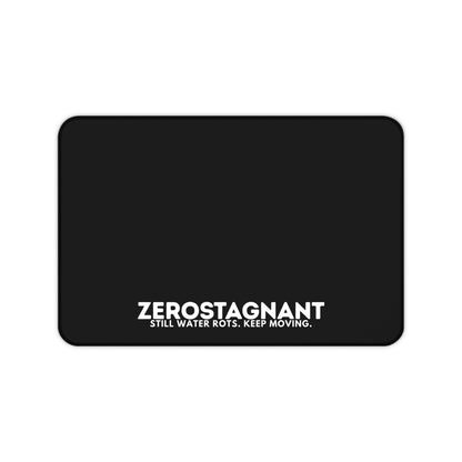 Desk Mat — "ZEROSTAGNANT: Still Water Rots. Keep Moving."