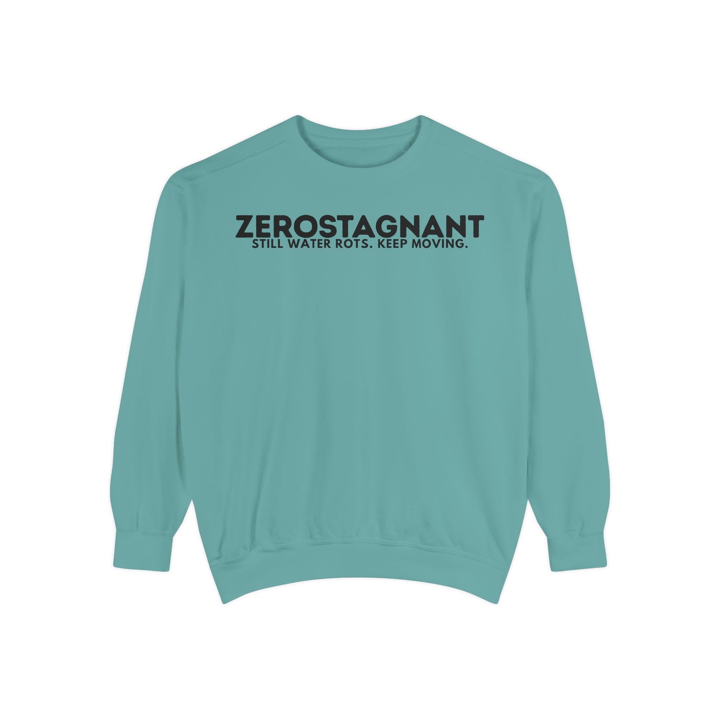 Crewneck Sweatshirt — "Zerostagnant: Still Water Rots. Keep Moving."