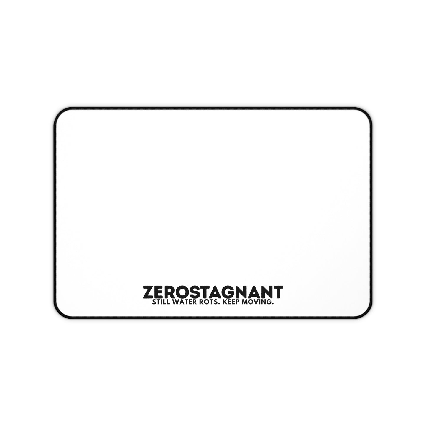Desk Mat — "ZEROSTAGNANT: Still Water Rots. Keep Moving."