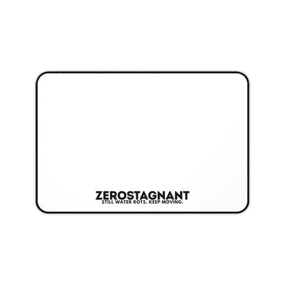 Desk Mat — "ZEROSTAGNANT: Still Water Rots. Keep Moving."