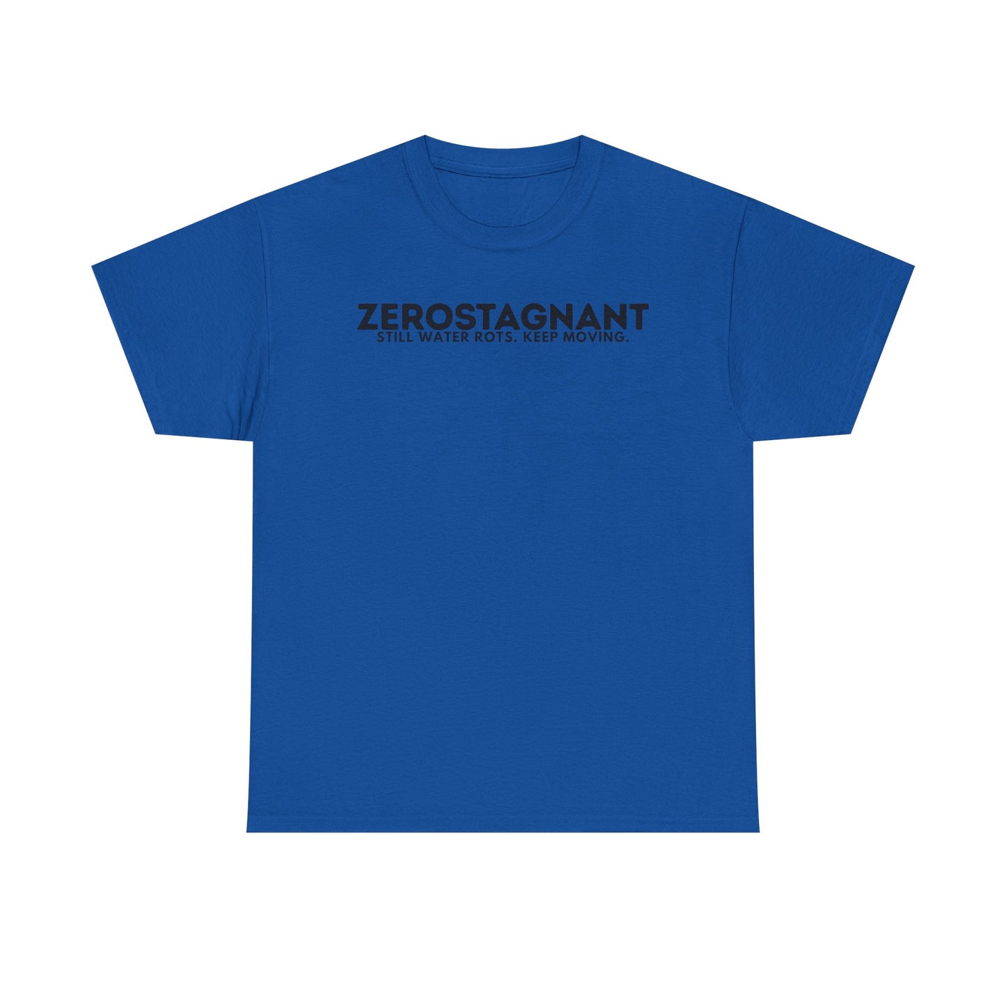 T-Shirt — "ZEROSTAGNANT: Still Water Rots. Keep Moving."