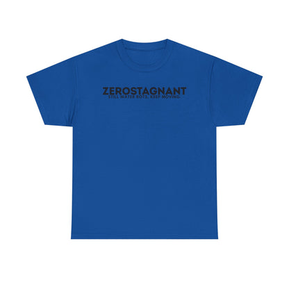 T-Shirt — "ZEROSTAGNANT: Still Water Rots. Keep Moving."